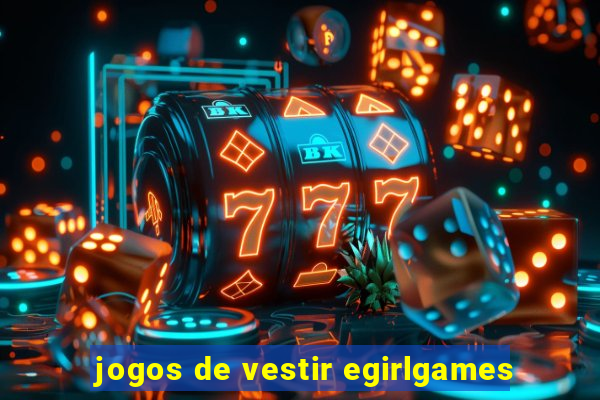 jogos de vestir egirlgames